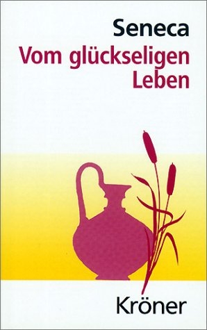 Vom glückseligen Leben -  Seneca