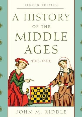 A History of the Middle Ages, 300–1500 - John M. Riddle