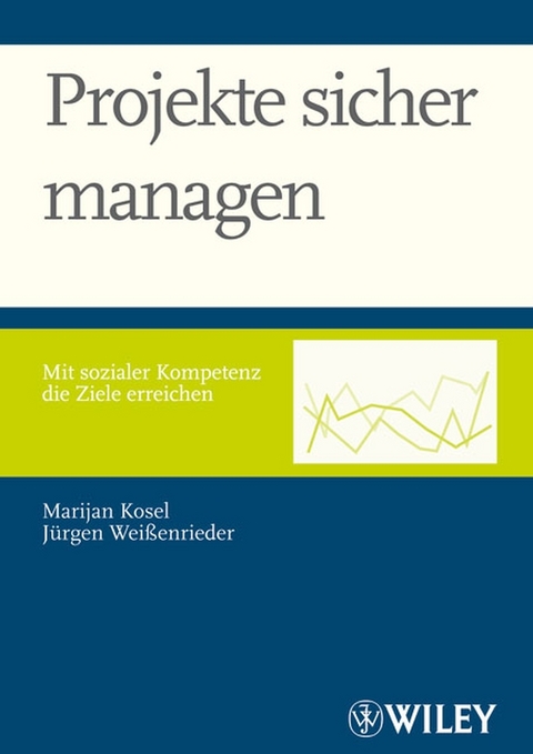 Projekte sicher managen - Marijan Kosel, Jürgen Weißenrieder