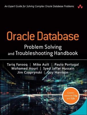 Oracle Database Problem Solving and Troubleshooting Handbook - Tariq Farooq, Mike Ault, Paulo Portugal, Mohamed Houri, Syed Hussain