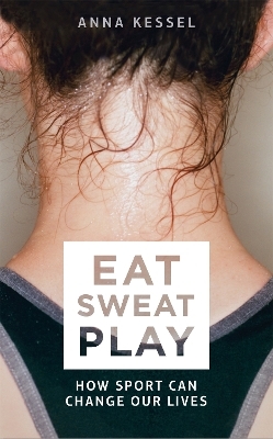 Eat Sweat Play - Anna Kessel