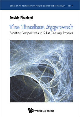 Timeless Approach, The: Frontier Perspectives In 21st Century Physics - Davide Fiscaletti