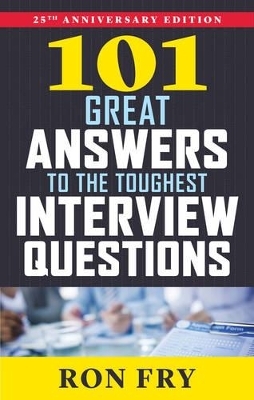 101 Great Answers to the Toughest Interview Questions - Ron Fry