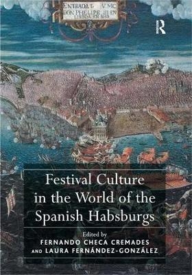 Festival Culture in the World of the Spanish Habsburgs - Fernando Checa Cremades, Laura Fernández-González