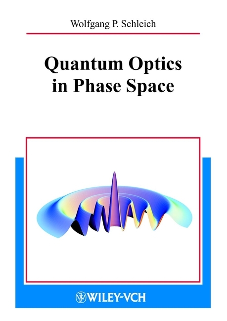 Quantum Optics in Phase Space - Wolfgang P. Schleich