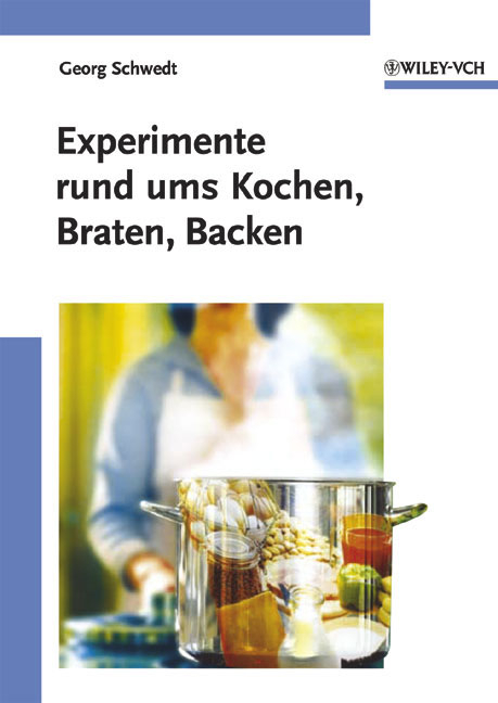 Experimente rund ums Kochen, Braten, Backen - Georg Schwedt