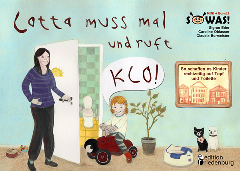 Lotta muss mal und ruft KLO! - So schaffen es Kinder rechtzeitig auf Topf und Toilette (SOWAS! MINI Band 3) - Caroline Oblasser, Sigrun Eder