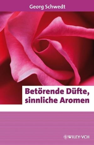 Betörende Düfte, sinnliche Aromen - Georg Schwedt