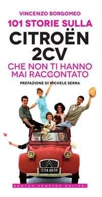 101 storie sulla Citroën 2CV che non ti hanno mai raccontato - Vincenzo Borgomeo