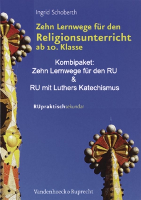 »Zehn Lernwege für den Religionsunterricht ab Klasse 10« und »Religionsunterricht mit Luthers Katechismus« - Ingrid Schoberth