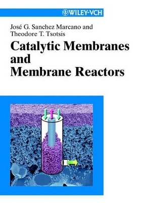 Catalytic Membranes and Membrane Reactors - José G Sanchez Marcano, Theodore T Tsotsis