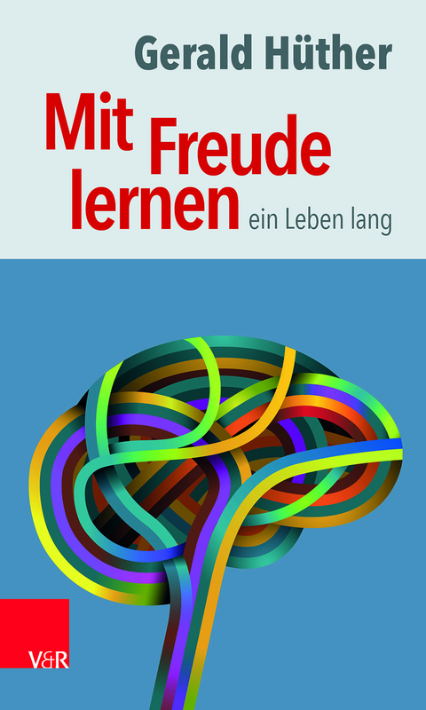 Mit Freude lernen – ein Leben lang - Gerald Hüther