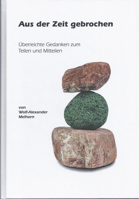 Aus der Zeit gebrochen - Wolf-Alexander Melhorn