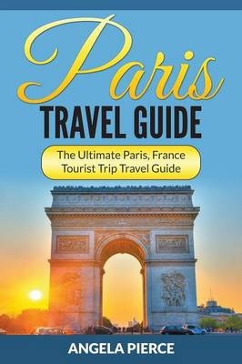 Paris Travel Guide - Angela Pierce