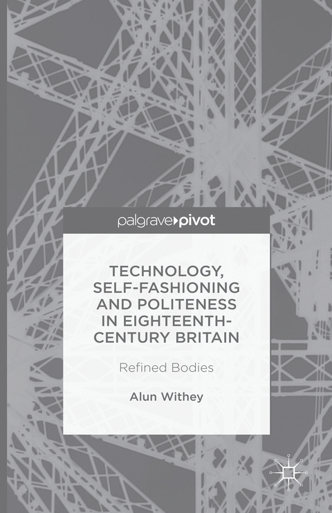 Technology, Self-Fashioning and Politeness in Eighteenth-Century Britain - A. Withey