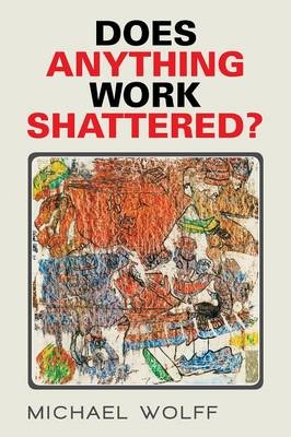 Does Anything Work Shattered? - Michael Wolff