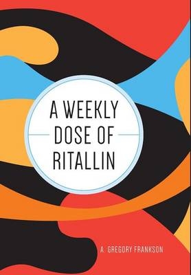 A Weekly Dose of Ritallin - A Gregory Frankson