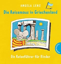 Die Reisemaus in Griechenland - Angela Lenz