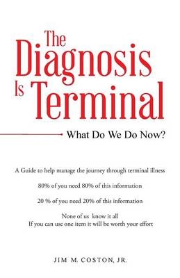 The Diagnosis Is Terminal - Jim M Coston  Jr