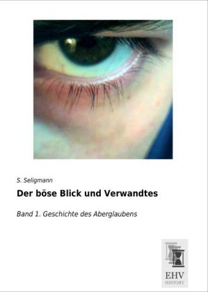 Der böse Blick und Verwandtes - S. Seligmann