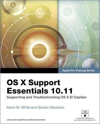 OS X Support Essentials 10.11 - Apple Pro Training Series (includes Content Update Program) - Kevin M. White, Gordon Davisson