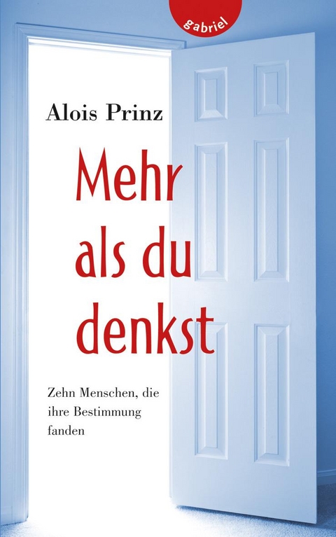 Mehr als du denkst, Zehn Menschen, die ihre Bestimmung fanden - Alois Prinz