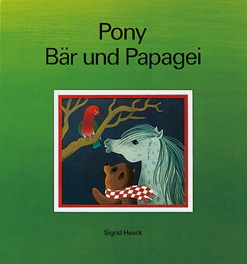 Pony, Bär und Papagei - Sigrid Heuck