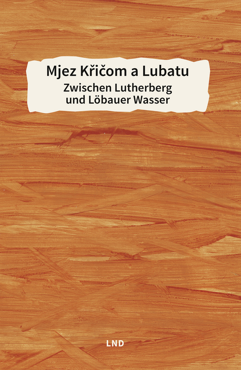 Mjez Křičom a Lubatu / Zwischen Lutherberg und Löbauer Wasser - 