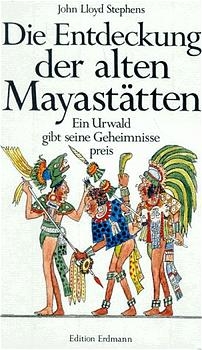 Die Entdeckung der alten Mayastätten - John L Stephens