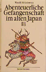 Abenteuerliche Gefangenschaft im alten Japan (1811-1813) - Wassili M Golownin