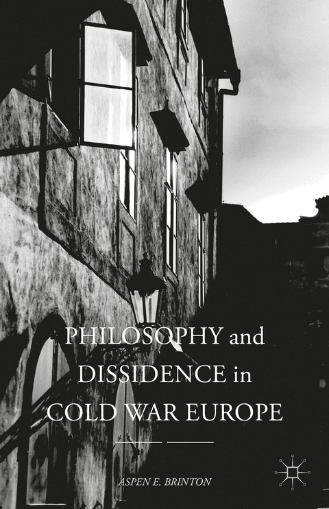 Philosophy and Dissidence in Cold War Europe - Aspen E. Brinton