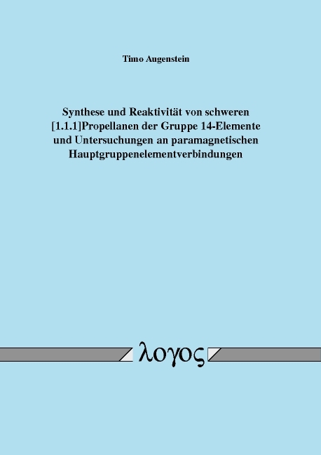 Synthese und Reaktivität von schweren [1.1.1]Propellanen der Gruppe 14-Elemente und Untersuchungen an paramagnetischen Hauptgruppenelementverbindungen - Timo Augenstein