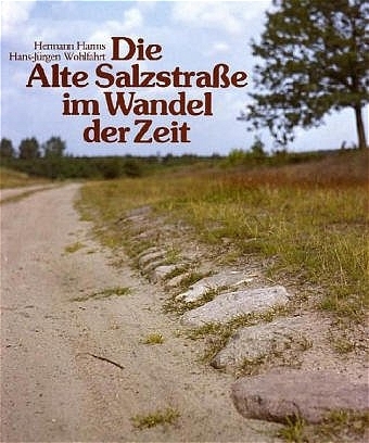 Die Alte Salzstrasse im Wandel der Zeit - Hermann Harms, Hans J Wohlfahrt