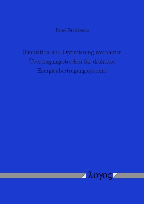 Simulation und Optimierung resonanter Übertragungsstrecken für drahtlose Energieübertragungssysteme - Bernd Breitkreutz