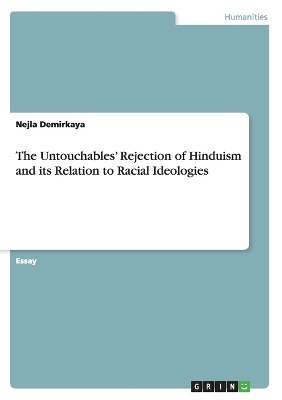 The UntouchablesÂ¿ Rejection of Hinduism and its Relation to Racial Ideologies - Nejla Demirkaya