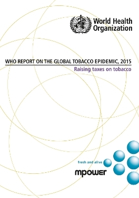 WHO Report on the Global Tobacco Epidemic 2015: Raising Taxes on Tobacco -  World Health Organization