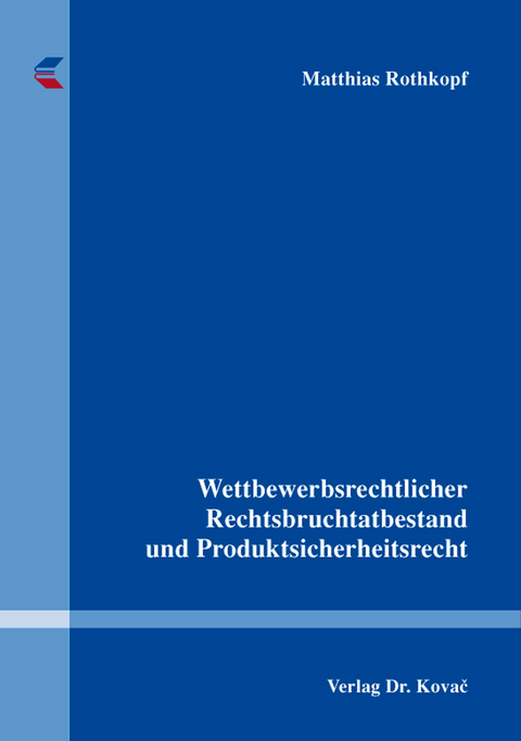 Wettbewerbsrechtlicher Rechtsbruchtatbestand und Produktsicherheitsrecht - Matthias Rothkopf