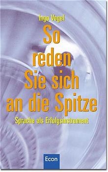 So reden Sie sich an die Spitze - Ingo Vogel