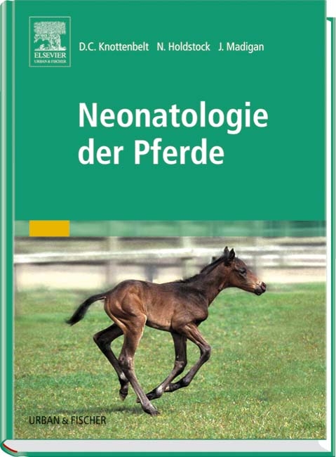 Neonatologie der Pferde - Derek C Knottenbelt, Nicola Holdstock, John Madigan