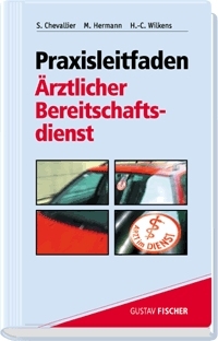 Praxisleitfaden Ärztlicher Bereitschaftsdienst - Sonja Chevallier, Martin Herrmann, Heinz Ch Wilkens