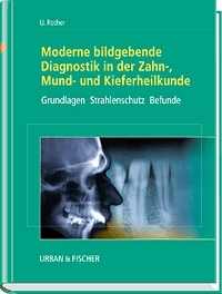 Moderne bildgebende Diagnostik in der Zahn-, Mund- und Kieferheilkunde - Uwe J Rother