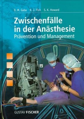 Zwischenfälle in der Anästhesie - David M Gaba, Kevin J Fish, Steven K Howard