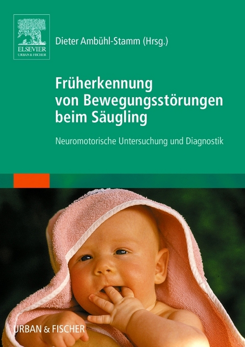 Früherkennung von Bewegungsstörungen beim Säugling - Dieter Ambühl-Stamm