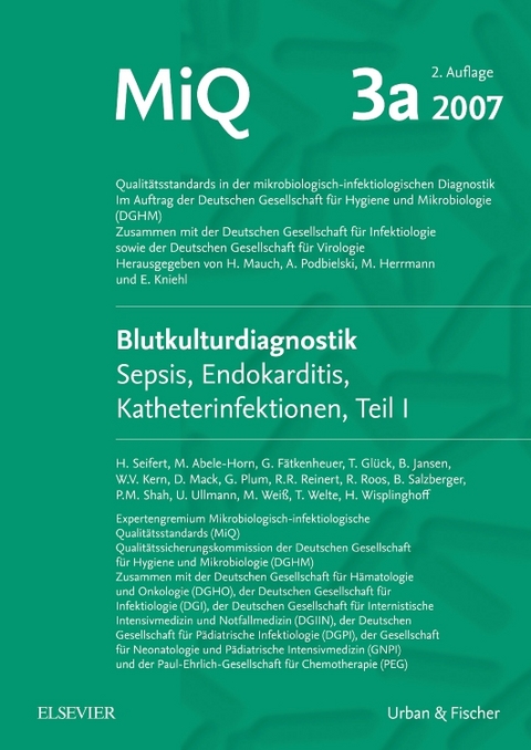 MIQ 03a: Blutkulturdiagnostik - Sepsis, Endokarditis, Katheterinfektionen (Teil I) - Harald Seifert, Uwe Ullmann, Dietrich Mack, Georg Plum, Ralf Rene Reinert, Michael Weiß, Tobias Welte, Hilmar Wisplinghoff, Marianne Abele-Horn, Gerd Fätkenheuer, Thomas Glück, Bernd Jansen, Winfried V. Kern, Reinhard Roos, Bernd Salzberger, Pramod M. Shah