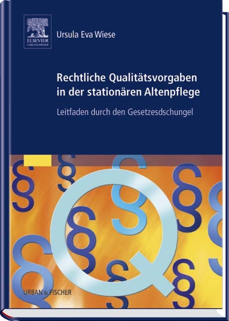 Rechtliche Qualitätsvorgaben in der stationären Altenpflege - Ursula E Wiese