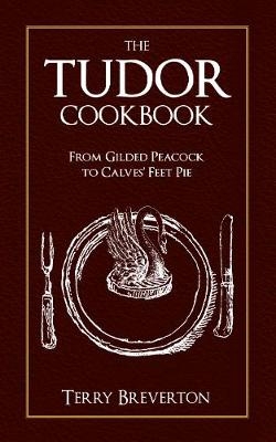 The Tudor Cookbook - Terry Breverton