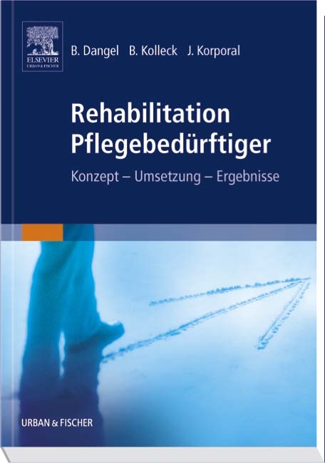 Rehabilitation Pflegebedürftiger - Bärbel Dangel, Bernd Kolleck, Johannes Korporal