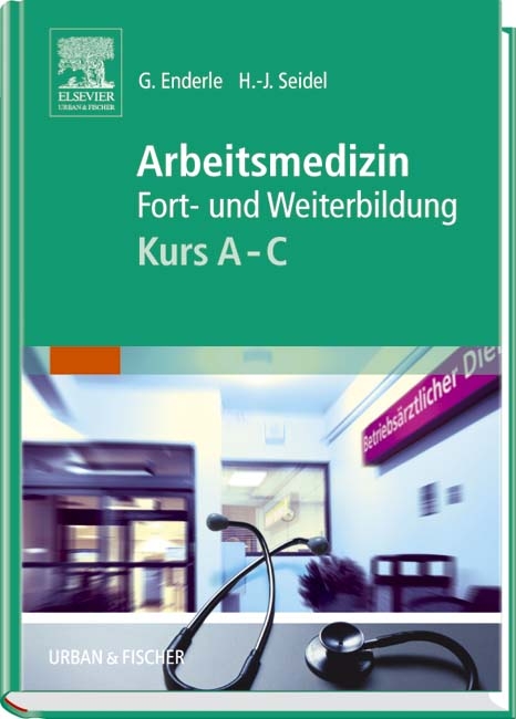 Arbeitsmedizin Kurs A-C - Gerd J Enderle, Hans-Joachim Seidel