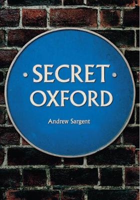 Secret Oxford - Andrew Sargent