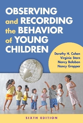 Observing and Recording the Behavior of Young Children - Dorothy H. Cohen, Virginia Stern, Nancy Balaban, Nancy Gropper